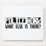 Police Work What Else Is There? Mouse Pads