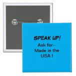 Political button, Speak Up! Ask for Made in USA