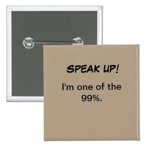 Political button, SPEAK UP!, I'm one of the 99%.