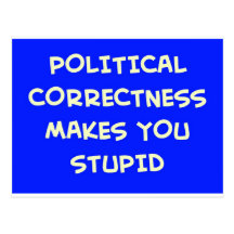 POLITICAL CORRECTNESS MAKES YOU STUPID POST CARD