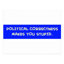 POLITICAL CORRECTNESS MAKES YOU STUPID POSTCARDS