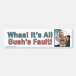 Political "Whaa It's Bush's Fault" Sticker Bumper Stickers