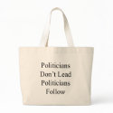 Politicians Don't Lead Politicians Follow bags