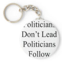 Politicians Don't Lead Politicians Follow keychains