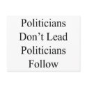 Politicians Don't Lead Politicians Follow postcards