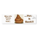 poop, When Life Throws You a Turd..., ...Throw ... bumper stickers