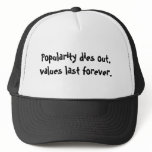 Popularity dies out, values last forever. trucker hat