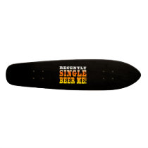 Positive Being Single Gift Ideas : Single Beer Me Custom Skateboard