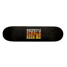 Positive Being Single Gift Ideas : Single Beer Me Skate Decks