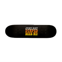 Positive Breaking Up Gift Ideas : Dumped Beer Me Skate Decks