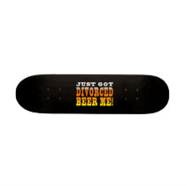 Positive Divorce Gift Ideas : Divorced Beer Me Custom Skateboard
