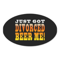 Positive Divorce Gift Ideas : Divorced Beer Me Oval Stickers
