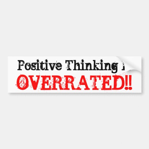 Design Thinking Overrated | positive thinking is overrated bumper sticker zazzle Design Thinking Overrated | positive thinking is overrated bumper sticker zazzle