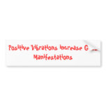 Positive Vibrations increase Good Manifestations bumper stickers