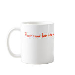 Pour some fun into your day MUG