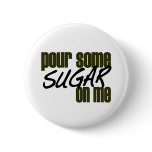 Pour Some Sugar On Me Pinback Button