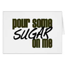 Pour Some Sugar On Me Greeting Card
