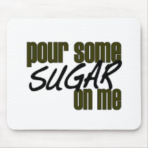 Pour Some Sugar On Me Mouse Mat