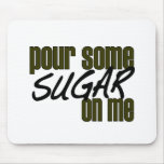 Pour Some Sugar On Me mousepads