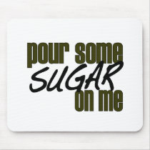 Pour Some Sugar On Me Mouse Mat