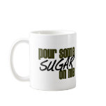 Pour Some Sugar On Me Mug