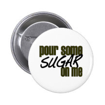 Pour Some Sugar On Me Pinback Button