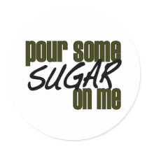 Pour Some Sugar On Me Stickers