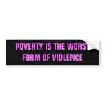 POVERTY IS THE WORST FORM OF VIOLENCE bumper stickers