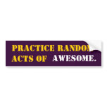 PRACTICE RANDOM ACTS OF AWESOME BUMPER STICKER