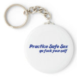 Practice Safe Sex, Go Fuck yourself Key Chains