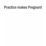 Practive Makes Pregnant t-shirts