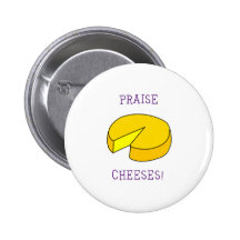 Praise Cheeses Pin