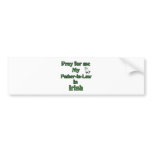 Pray for me My Father-in-Law is Irish Bumper Sticker