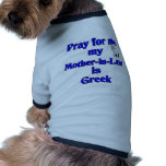 Pray for me my Mother-in-Law is Greek pet clothing