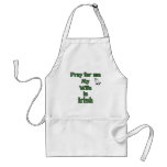 Pray for me My Wife is Irish. aprons