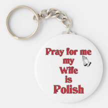 Pray for me my Wife is Polish Key Chains