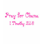 Pray for Obama , 1 Timothy 2:1-3 t-shirts