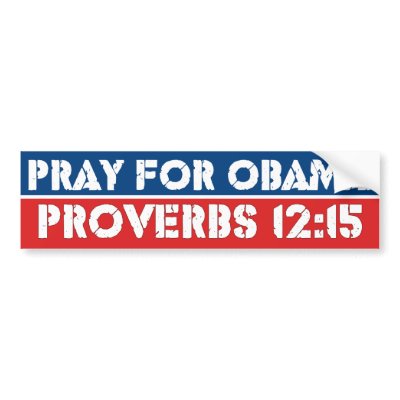 Pray for Obama - Proverbs 12:15 Bumper Stickers by Megatudes