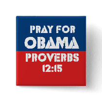 Pray for Obama - Proverbs 12:15 Pinback Buttons