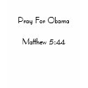 Pray For ObamaMatthew 5:44 t-shirts