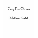 Pray For ObamaMatthew 5:44 t-shirts