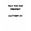 Pray For Our PresidentMatthew 5:9 t-shirts