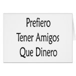 Prefiero Tener Amigos Que Dinero Greeting Card