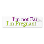 Pregnant Not Fat bumper stickers