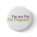 Pregnant Not Fat Buttons