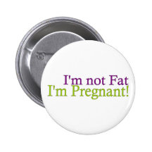 Pregnant Not Fat Pinback Buttons