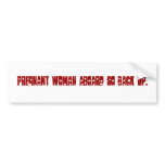 Pregnant woman aboard so back up. bumper stickers