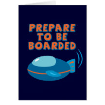 Prepare To Be Boarded Greeting Card