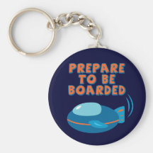 Prepare To Be Boarded Key Chains