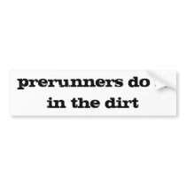 prerunners do it in the dirt bumper stickers